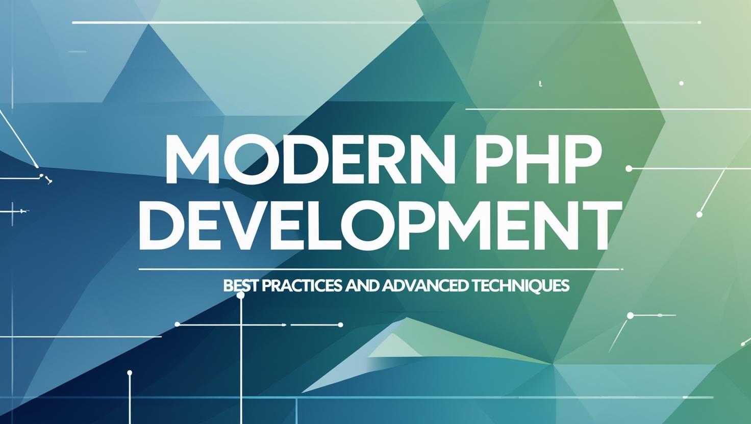 Modern PHP Development: Best Practices and Advanced Techniques